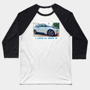 I Love My BMW I3 Baseball T-Shirt